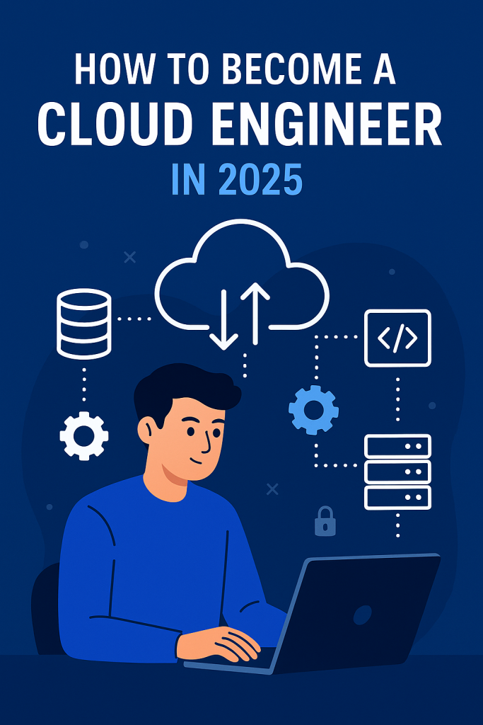 How to Become a Cloud Engineer in 2025: A Complete Roadmap